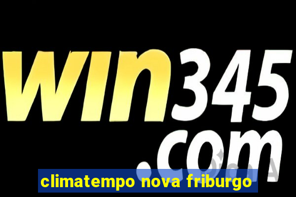 climatempo nova friburgo